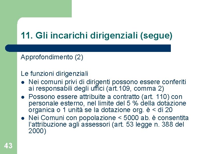 11. Gli incarichi dirigenziali (segue) Approfondimento (2) Le funzioni dirigenziali l Nei comuni privi