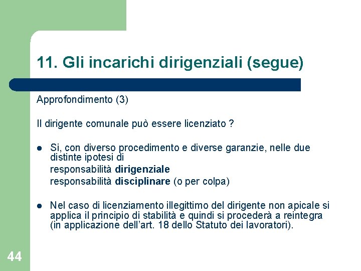 11. Gli incarichi dirigenziali (segue) Approfondimento (3) Il dirigente comunale può essere licenziato ? 11. Gli incarichi dirigenziali (segue) Approfondimento (3) Il dirigente comunale può essere licenziato ?