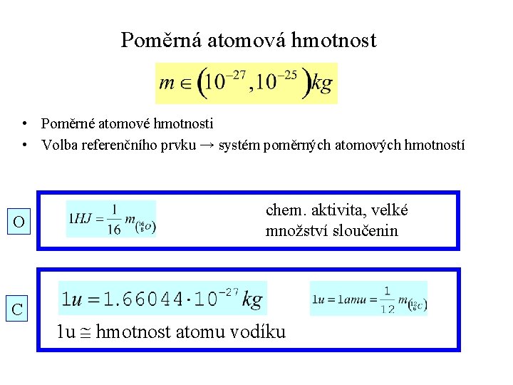 Poměrná atomová hmotnost • Poměrné atomové hmotnosti • Volba referenčního prvku → systém poměrných