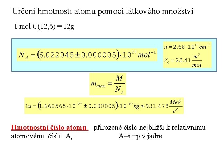 Určení hmotnosti atomu pomocí látkového množství 1 mol C(12, 6) = 12 g Hmotnostní