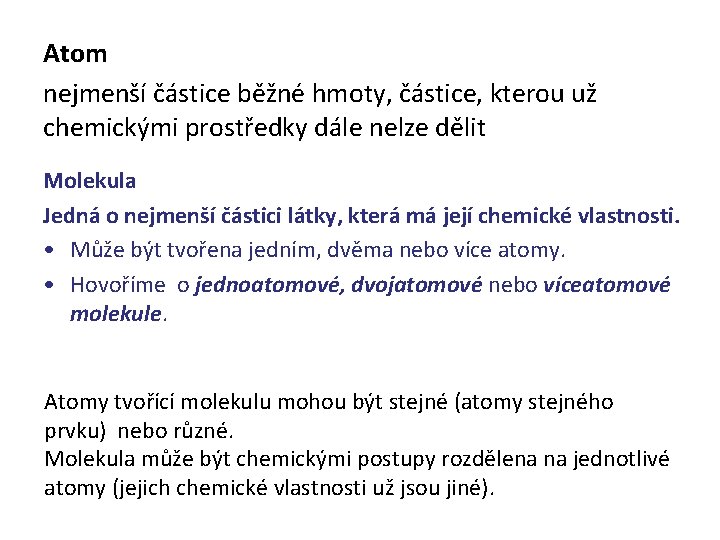 Atom nejmenší částice běžné hmoty, částice, kterou už chemickými prostředky dále nelze dělit Molekula