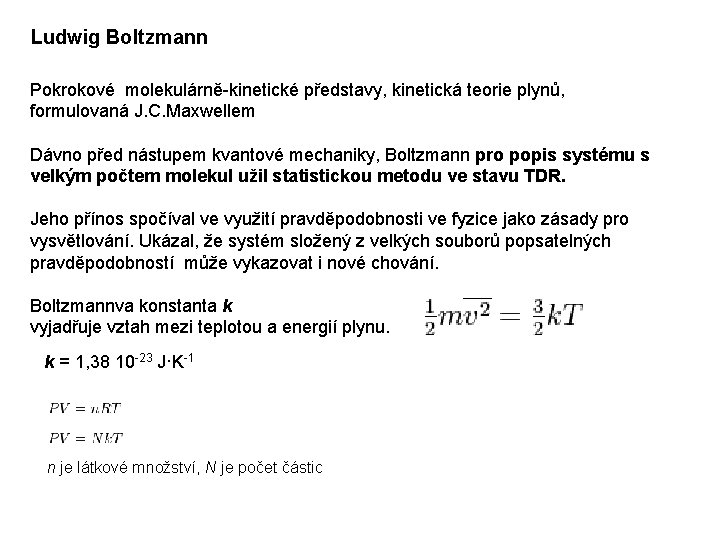 Ludwig Boltzmann Pokrokové molekulárně-kinetické představy, kinetická teorie plynů, formulovaná J. C. Maxwellem Dávno před