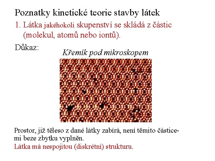 Poznatky kinetické teorie stavby látek 1. Látka jakéhokoli skupenství se skládá z částic (molekul,