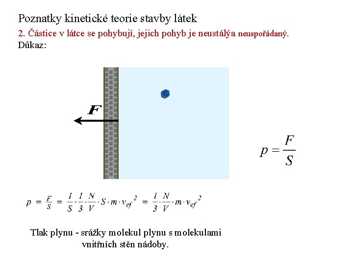 Poznatky kinetické teorie stavby látek 2. Částice v látce se pohybují, jejich pohyb je