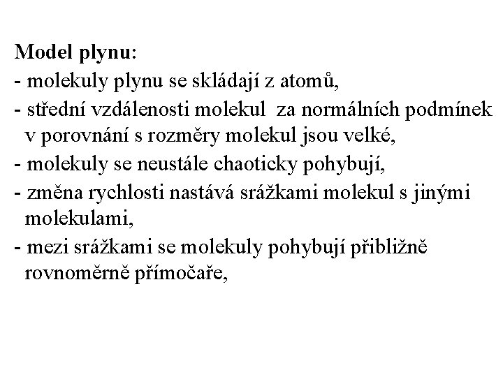 Model plynu: - molekuly plynu se skládají z atomů, - střední vzdálenosti molekul za