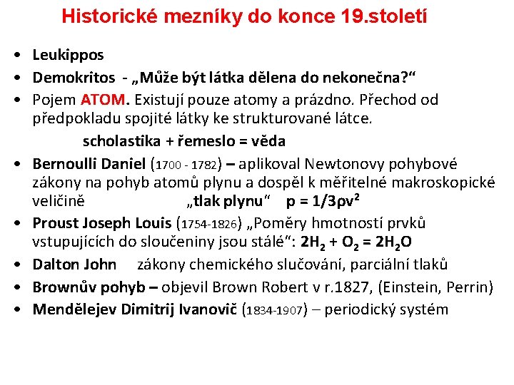 Historické mezníky do konce 19. století • Leukippos • Demokritos - „Může být látka