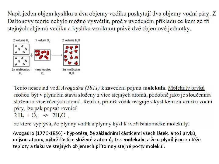 Avogadro (1776 -1856) - hypotéza, že základními částicemi všech látek, a to i prvků,