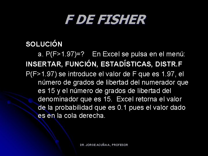 F DE FISHER SOLUCIÓN a. P(F>1. 97)=? En Excel se pulsa en el menú: