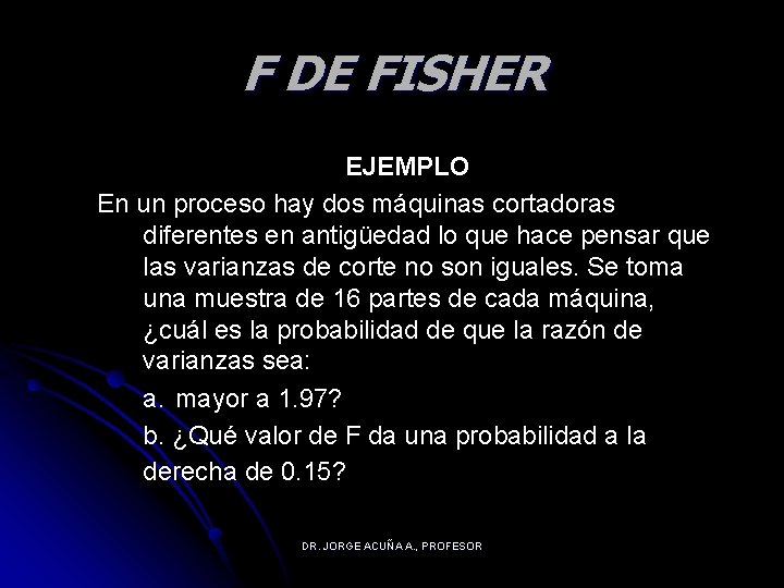 F DE FISHER EJEMPLO En un proceso hay dos máquinas cortadoras diferentes en antigüedad