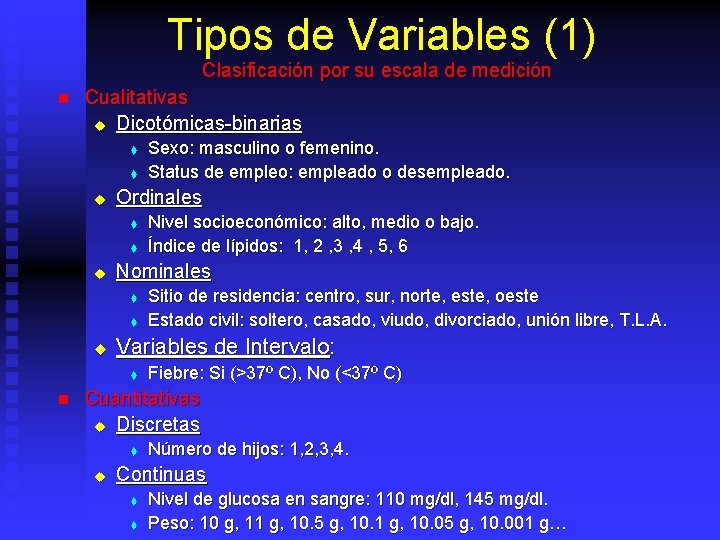 Tipos de Variables (1) Clasificación por su escala de medición n Cualitativas u Dicotómicas-binarias