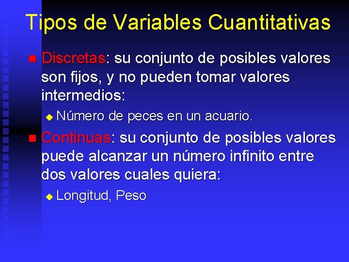 Tipos de Variables Cuantitativas n Discretas: su conjunto de posibles valores son fijos, y