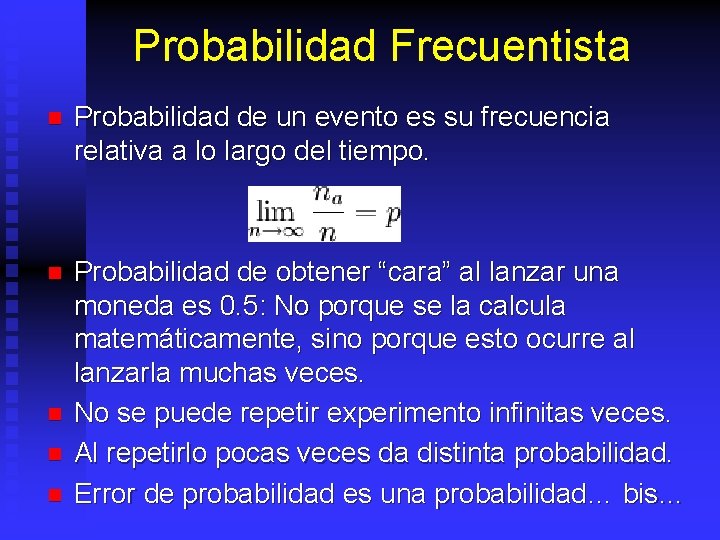 Probabilidad Frecuentista n Probabilidad de un evento es su frecuencia relativa a lo largo
