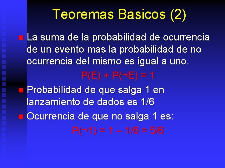 Teoremas Basicos (2) La suma de la probabilidad de ocurrencia de un evento mas