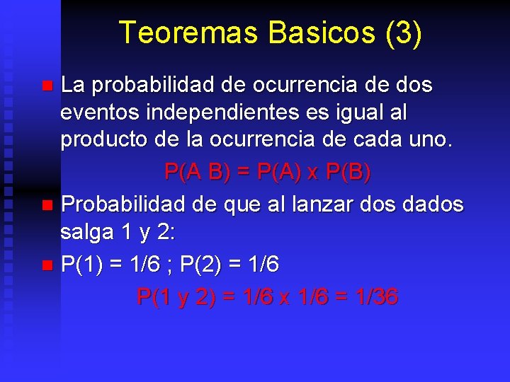 Teoremas Basicos (3) La probabilidad de ocurrencia de dos eventos independientes es igual al