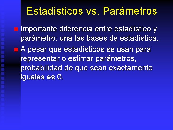 Estadísticos vs. Parámetros Importante diferencia entre estadístico y parámetro: una las bases de estadística.