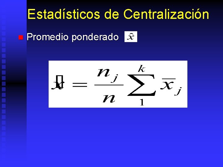 Estadísticos de Centralización n Promedio ponderado 