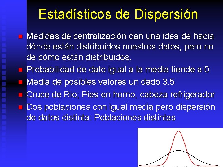 Estadísticos de Dispersión n n Medidas de centralización dan una idea de hacia dónde