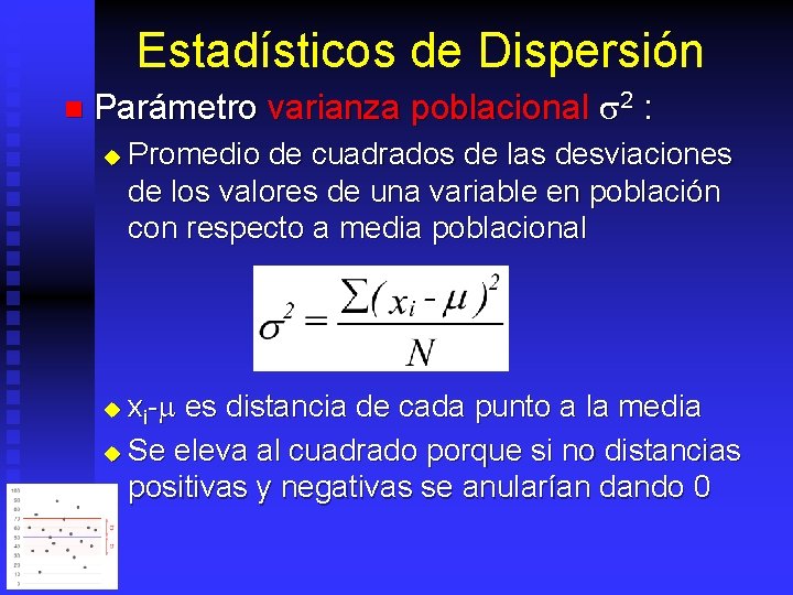Estadísticos de Dispersión n Parámetro varianza poblacional 2 : u Promedio de cuadrados de