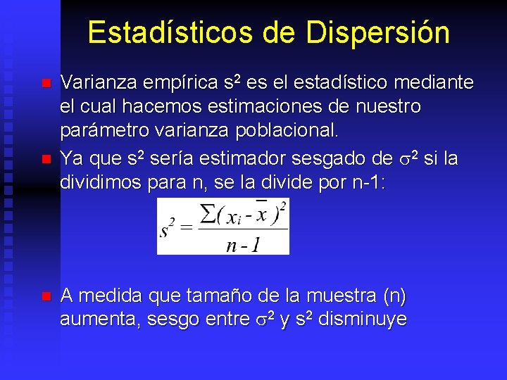 Estadísticos de Dispersión n Varianza empírica s 2 es el estadístico mediante el cual