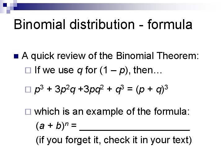 Binomial distribution - formula n A quick review of the Binomial Theorem: ¨ If