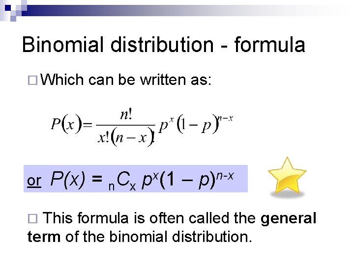 Binomial distribution - formula ¨ Which or can be written as: P(x) = n. Binomial distribution - formula ¨ Which or can be written as: P(x) = n.