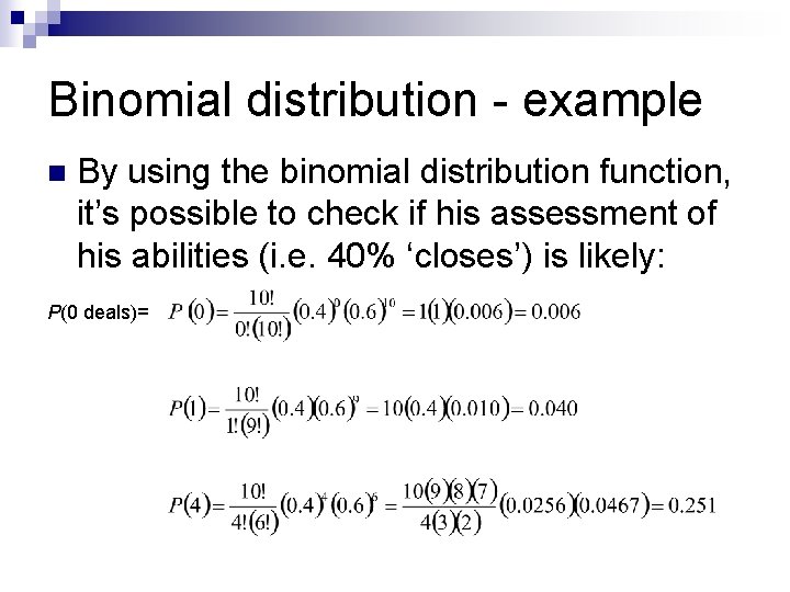 Binomial distribution - example n By using the binomial distribution function, it’s possible to Binomial distribution - example n By using the binomial distribution function, it’s possible to