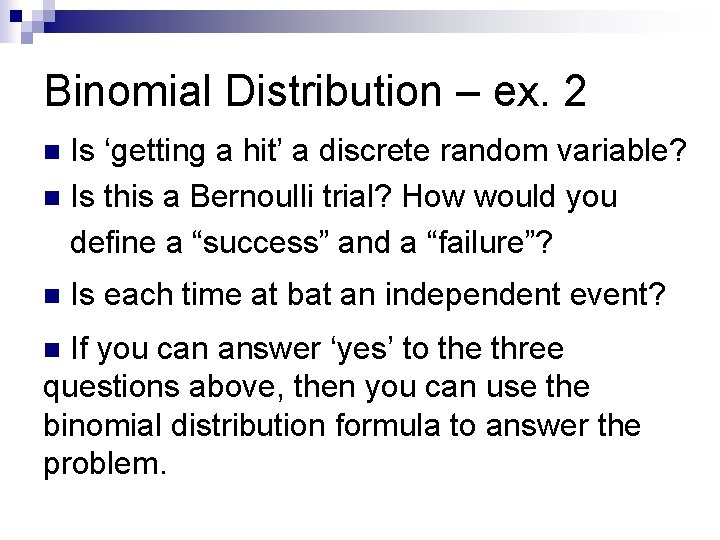 Binomial Distribution – ex. 2 Is ‘getting a hit’ a discrete random variable? n
