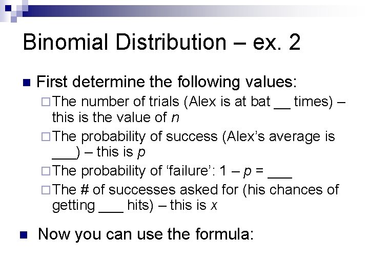 Binomial Distribution – ex. 2 n First determine the following values: ¨ The number