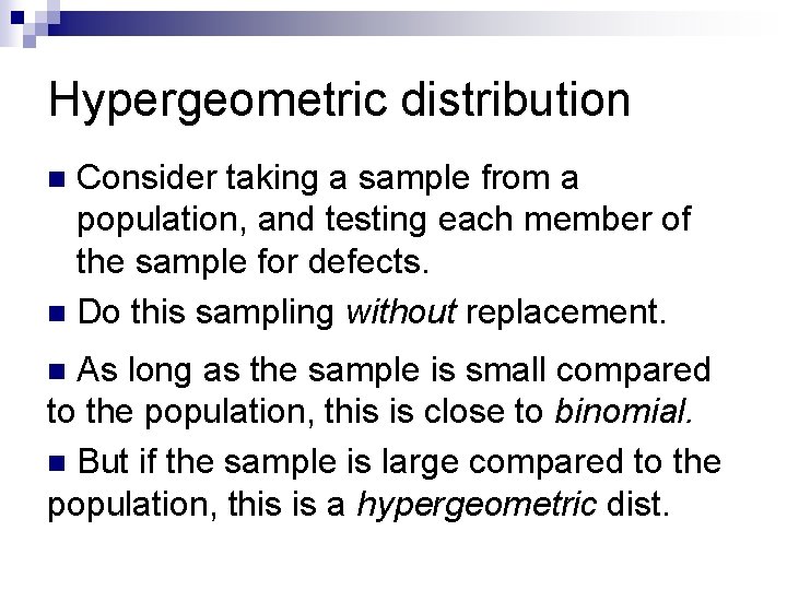 Hypergeometric distribution Consider taking a sample from a population, and testing each member of Hypergeometric distribution Consider taking a sample from a population, and testing each member of