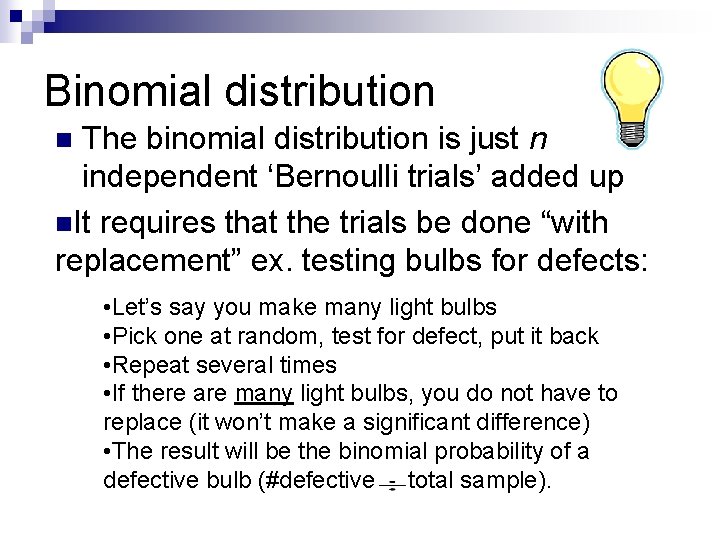 Binomial distribution The binomial distribution is just n independent ‘Bernoulli trials’ added up n.