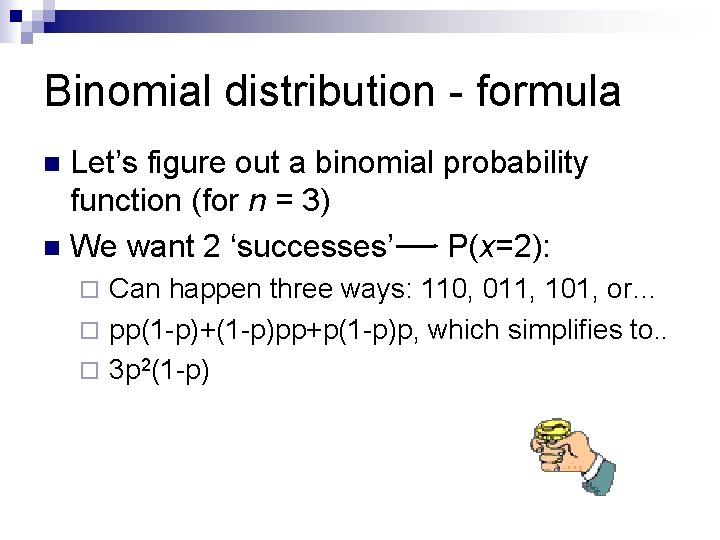 Binomial distribution - formula Let’s figure out a binomial probability function (for n =