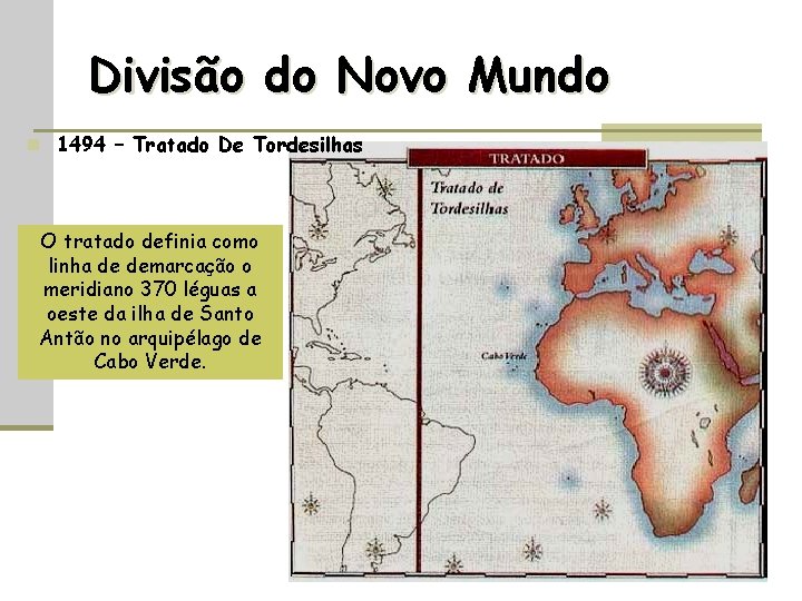 Divisão do Novo Mundo n 1494 – Tratado De Tordesilhas O tratado definia como