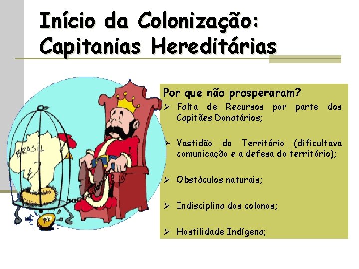 Início da Colonização: Capitanias Hereditárias Por que não prosperaram? Ø Falta de Recursos por