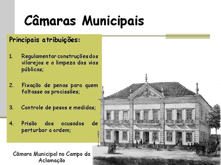 Câmaras Municipais Principais atribuições: 1. Regulamentar construções dos vilarejos e a limpeza das vias