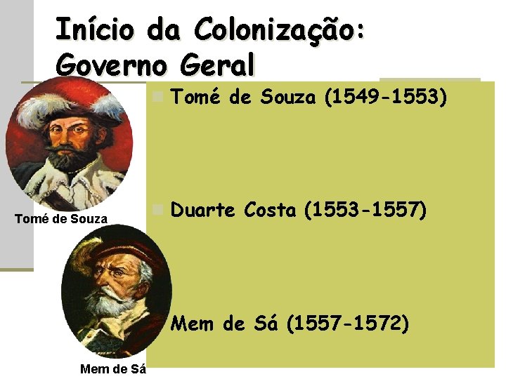 Início da Colonização: Governo Geral n Tomé de Souza (1549 -1553) Tomé de Souza