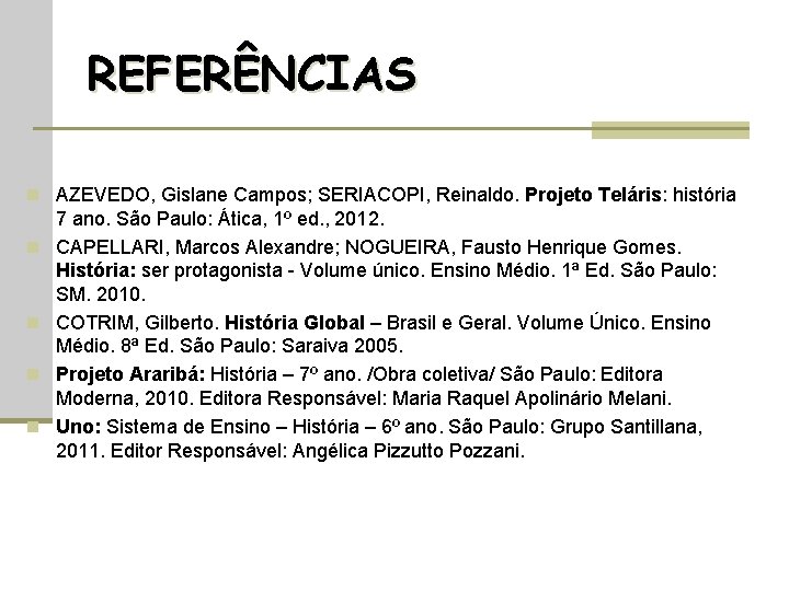 REFERÊNCIAS n AZEVEDO, Gislane Campos; SERIACOPI, Reinaldo. Projeto Teláris: história n n 7 ano.