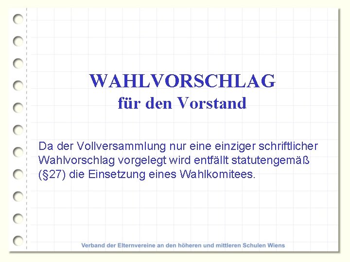 WAHLVORSCHLAG für den Vorstand Da der Vollversammlung nur eine einziger schriftlicher Wahlvorschlag vorgelegt wird