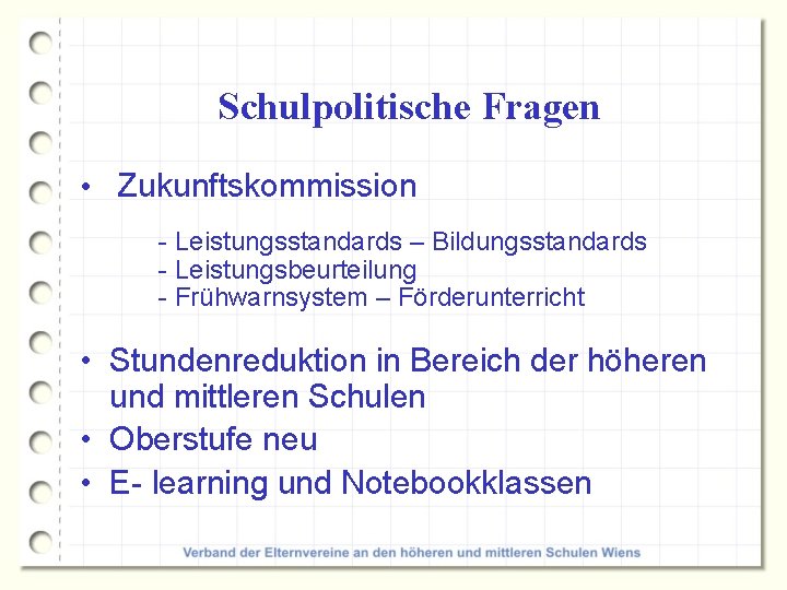 Schulpolitische Fragen • Zukunftskommission - Leistungsstandards – Bildungsstandards - Leistungsbeurteilung - Frühwarnsystem – Förderunterricht