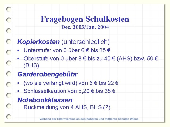 Fragebogen Schulkosten Dez. 2003/Jan. 2004 Kopierkosten (unterschiedlich) • Unterstufe: von 0 über 6 €