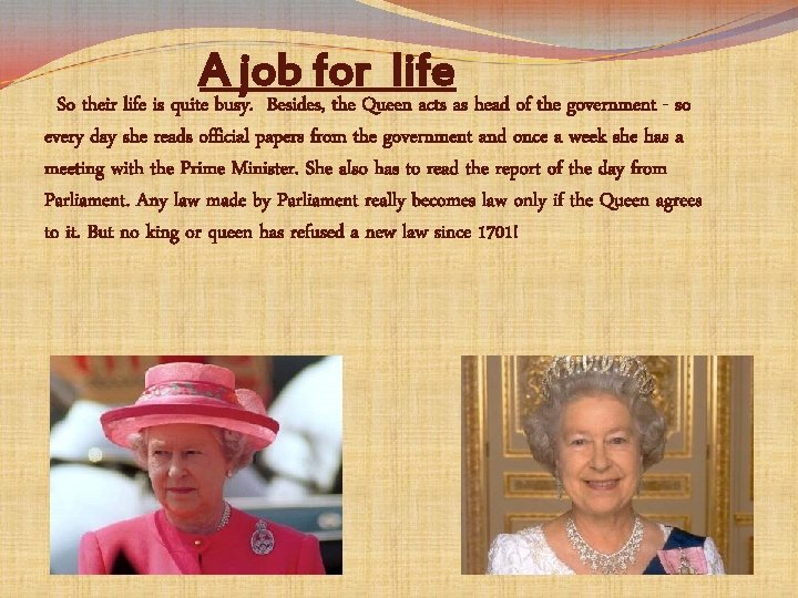 A job for life So their life is quite busy. Besides, the Queen acts