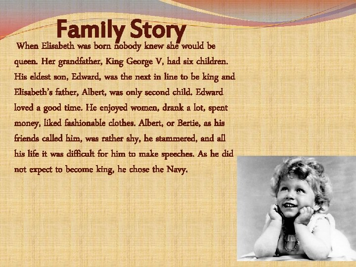 Family Story When Elisabeth was born nobody knew she would be queen. Her grandfather,