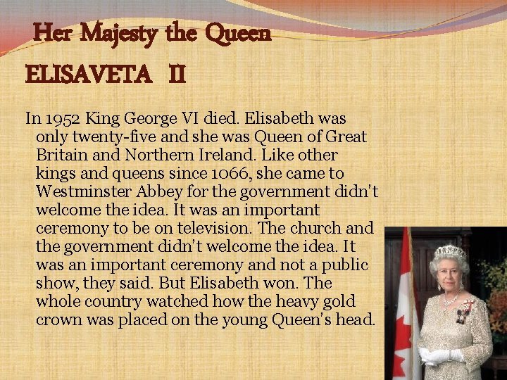  Her Majesty the Queen ELISAVETA II In 1952 King George VI died. Elisabeth