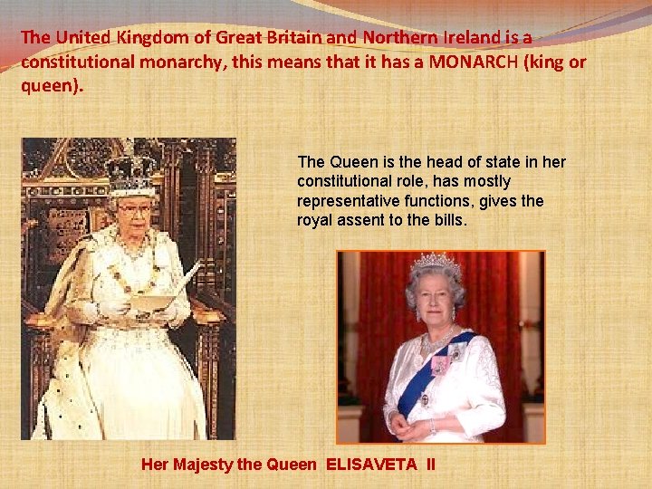 The United Kingdom of Great Britain and Northern Ireland is a constitutional monarchy, this