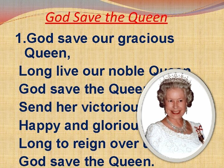 God Save the Queen 1. God save our gracious Queen, Long live our noble