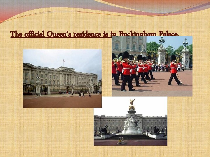 The official Queen’s residence is in Buckingham Palace. 