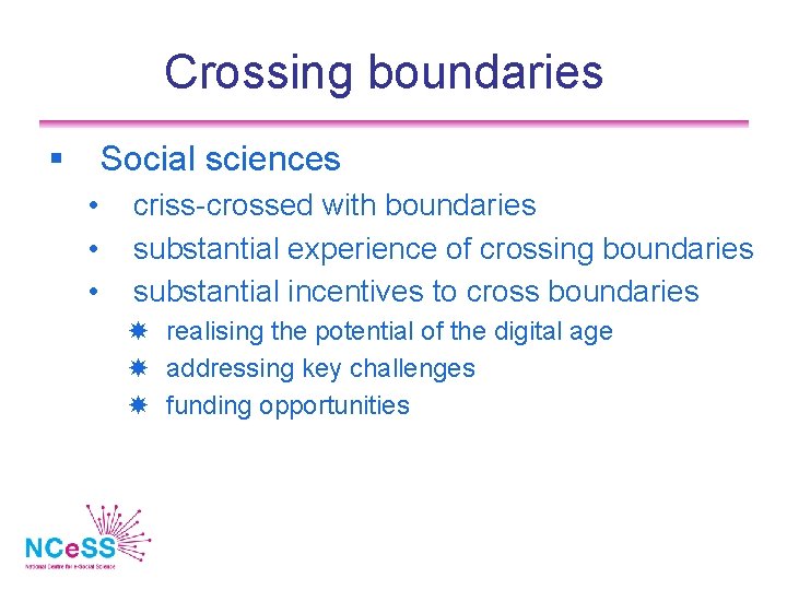 Crossing boundaries Social sciences • • • criss-crossed with boundaries substantial experience of crossing