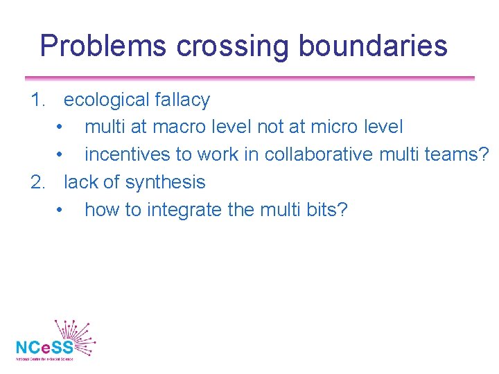 Problems crossing boundaries 1. ecological fallacy • multi at macro level not at micro