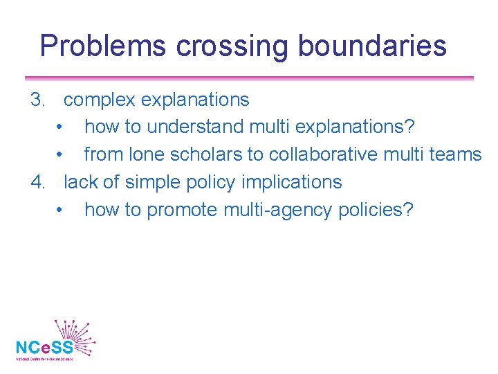Problems crossing boundaries 3. complex explanations • how to understand multi explanations? • from