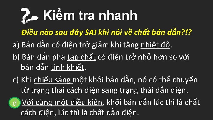 Kiểm tra nhanh Điều nào sau đây SAI khi nói về chất bán dẫn?