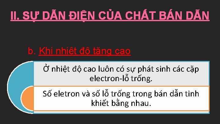 II. SỰ DẪN ĐIỆN CỦA CHẤT BÁN DẪN b. Khi nhiệt độ tăng cao